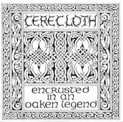 Cerecloth (UK) : Encrusted in an Oaken Legend